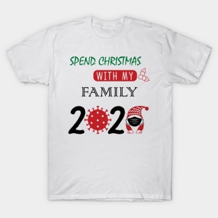 Spend christmas with my family 2020 T-Shirt